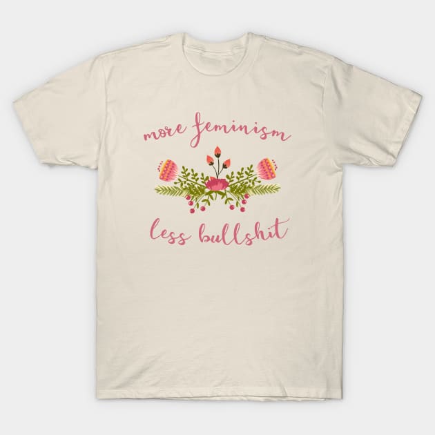 Irreverent truths: More feminism, less bullshit (tongue in cheek floral design) T-Shirt by Ofeefee